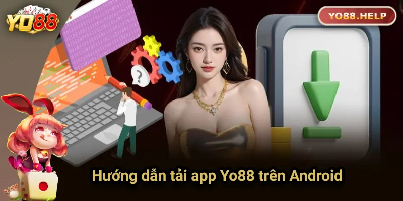 Hướng Dẫn Chi Tiết Cách Tải App Yo88 Trên Điện Thoại Hướng dẫn tải app Yo88 trên Android